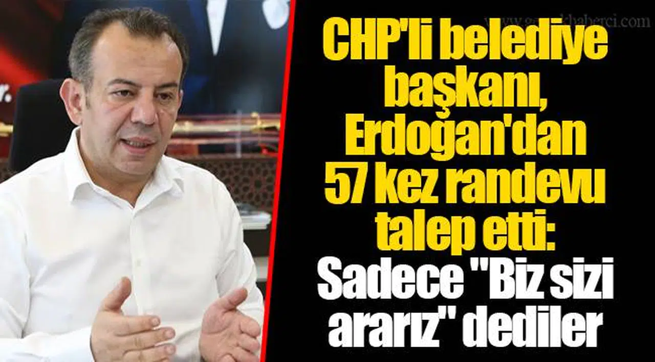 CHP'li belediye başkanı, Erdoğan'dan 57 kez randevu talep etti: Sadece "Biz sizi ararız" dediler