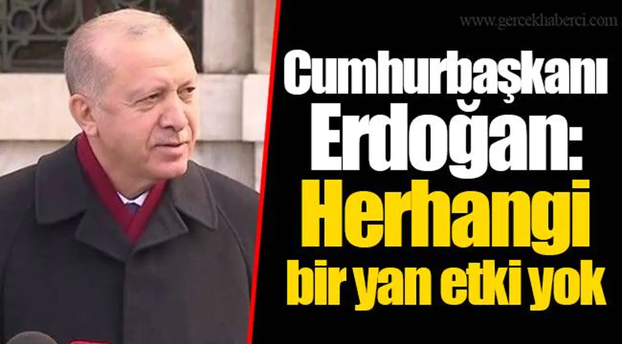 Cumhurbaşkanı Erdoğan: Herhangi bir yan etki yok