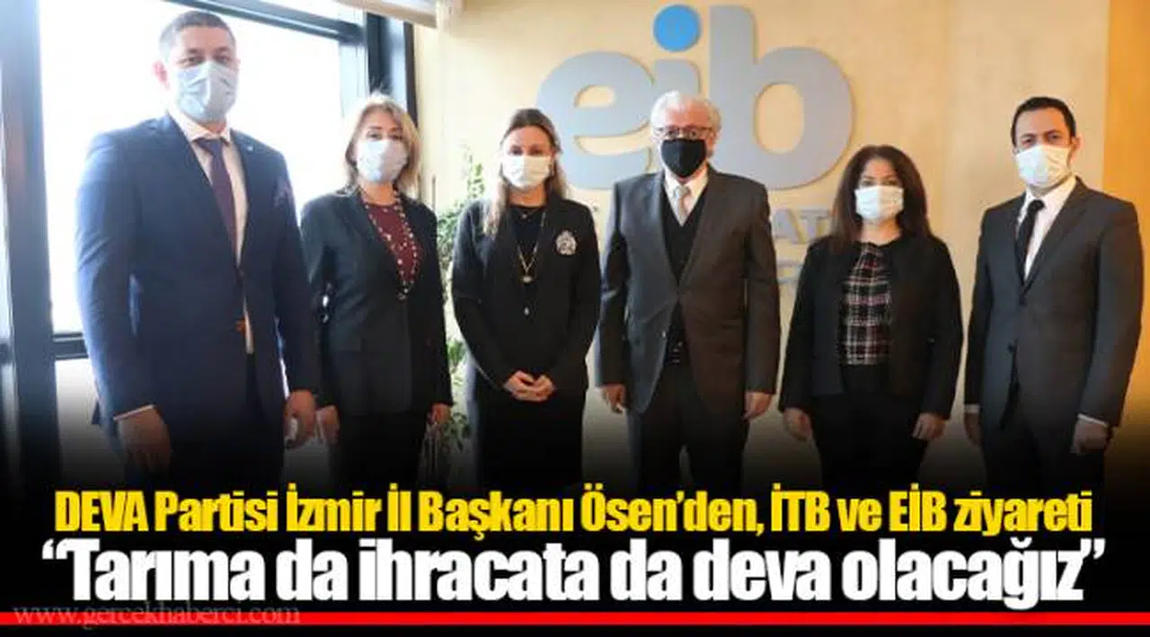 DEVA Partisi İzmir İl Başkanı Ösen’den, İTB ve EİB ziyareti