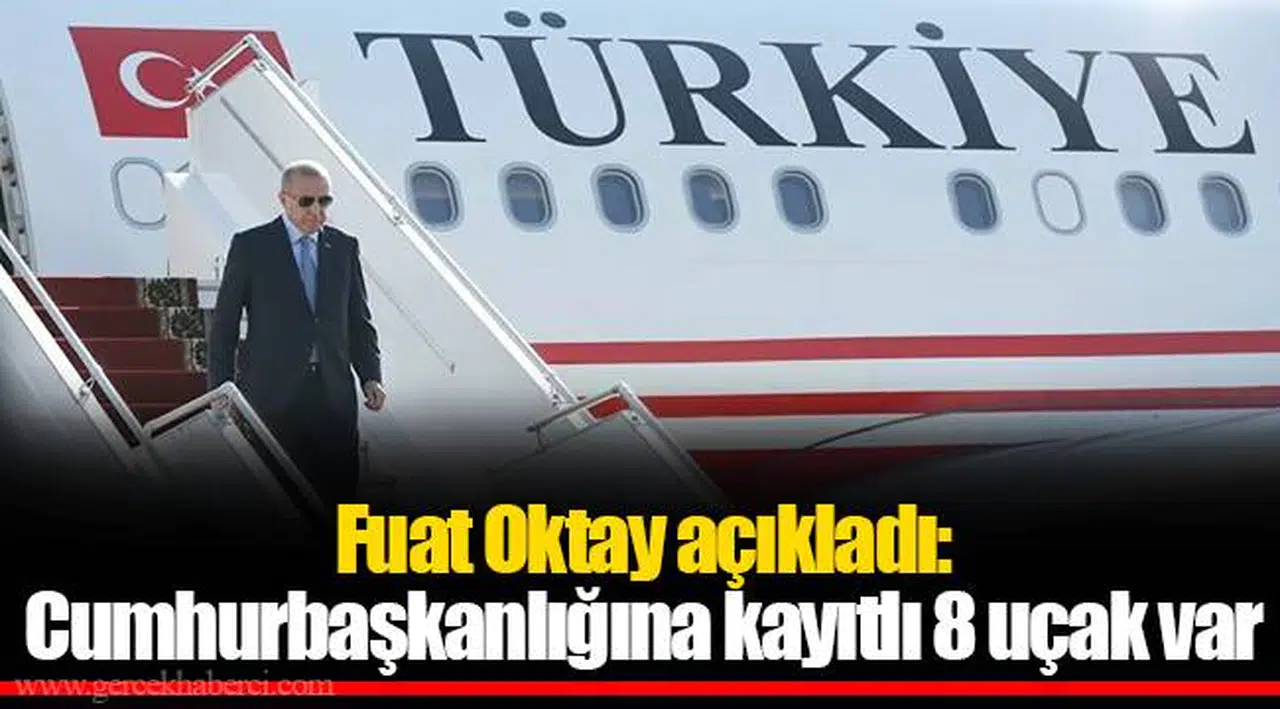 Fuat Oktay açıkladı: Cumhurbaşkanlığına kayıtlı 8 uçak var