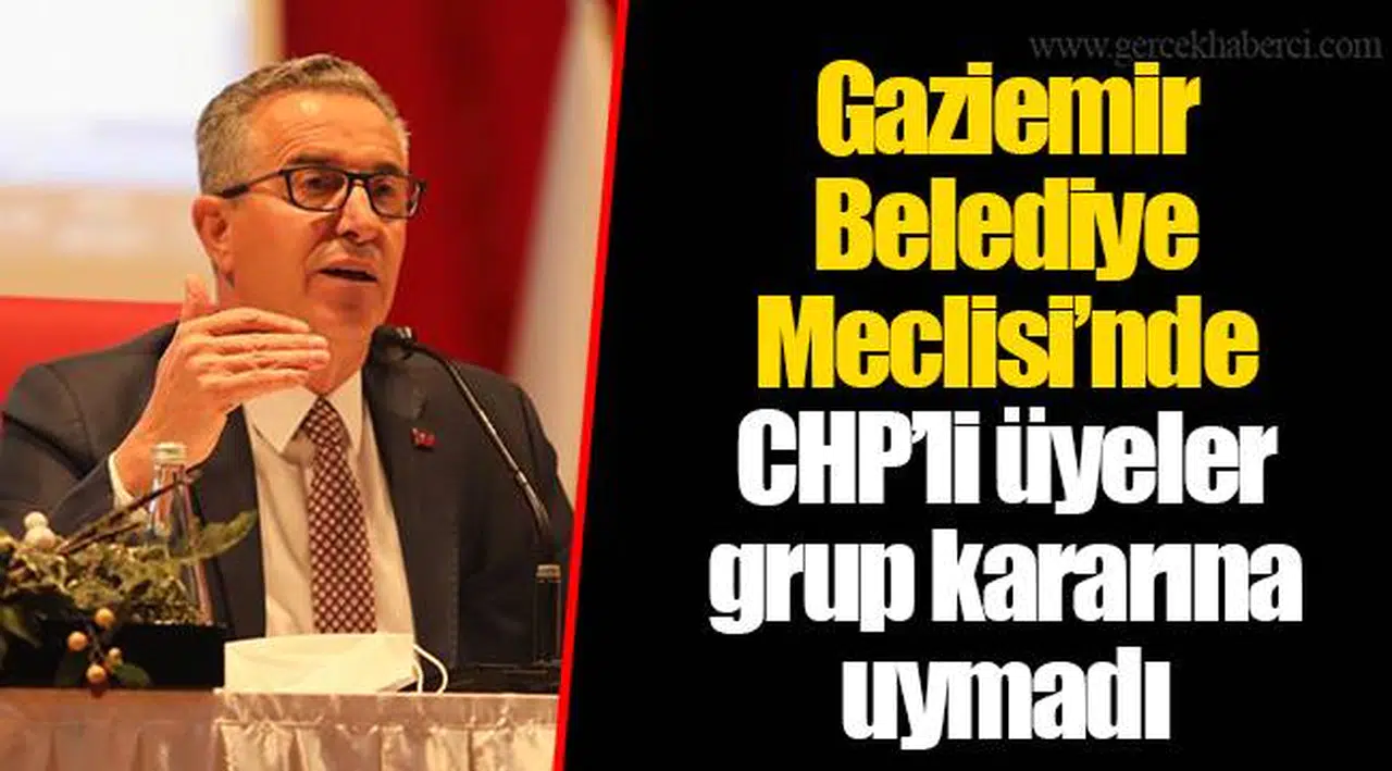 Gaziemir Belediye Meclisi’nde CHP’li üyeler grup kararına uymadı