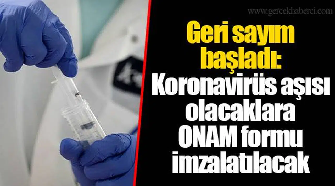Geri sayım başladı: Koronavirüs aşısı olacaklara ONAM formu imzalatılacak