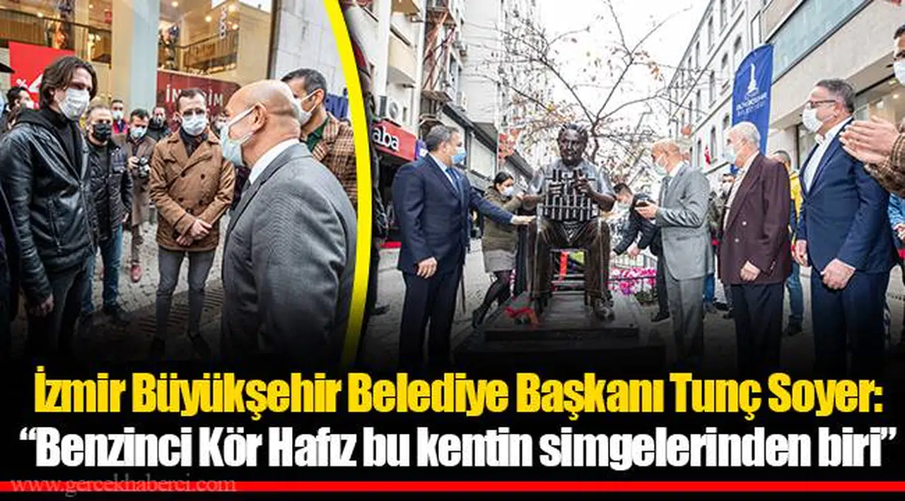 İzmir Büyükşehir Belediye Başkanı Tunç Soyer: “Benzinci Kör Hafız bu kentin simgelerinden biri”