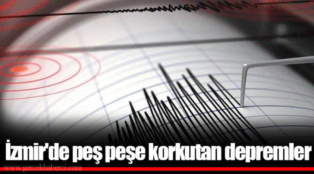 İzmir'de peş peşe korkutan depremler