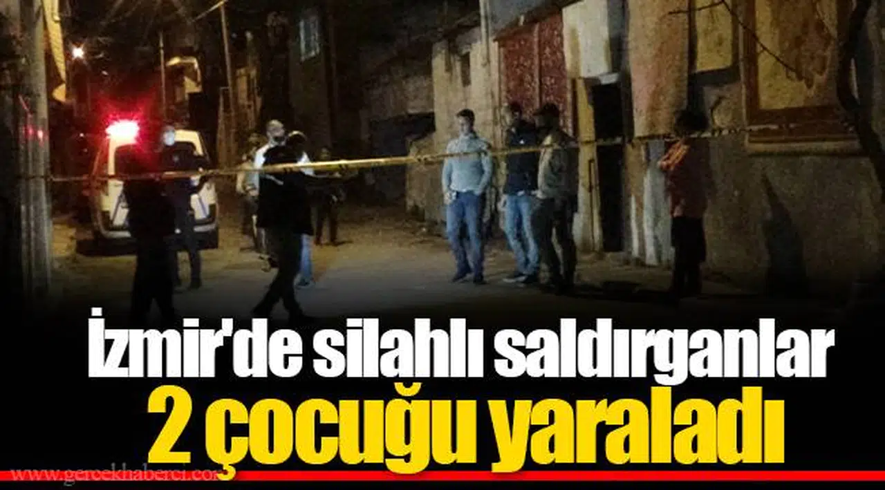 İzmir'de silahlı saldırganlar 2 çocuğu yaraladı