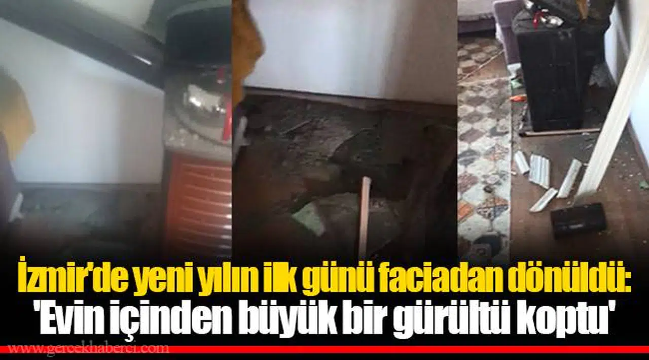 İzmir'de yeni yılın ilk günü faciadan dönüldü: 'Evin içinden büyük bir gürültü koptu'