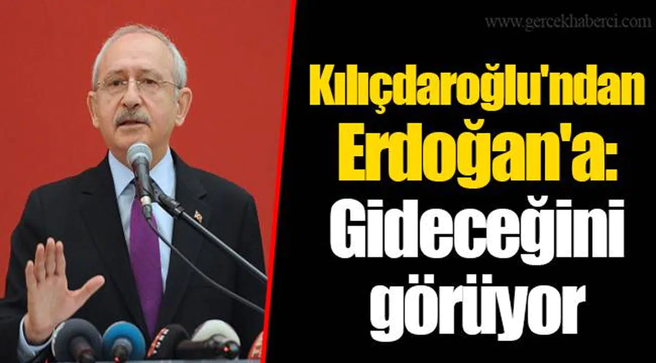 Kılıçdaroğlu'ndan Erdoğan'a: Gideceğini görüyor