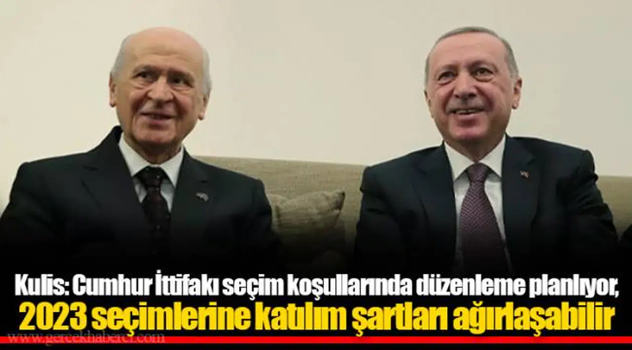 Kulis: Cumhur İttifakı seçim koşullarında düzenleme planlıyor, 2023 seçimlerine katılım şartları ağırlaşabilir