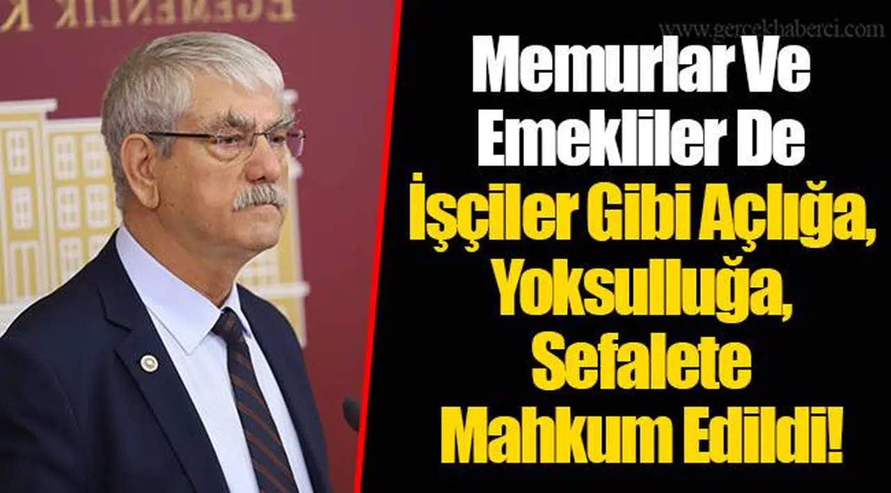 Memurlar Ve Emekliler De İşçiler Gibi Açlığa, Yoksulluğa, Sefalete Mahkum Edildi!
