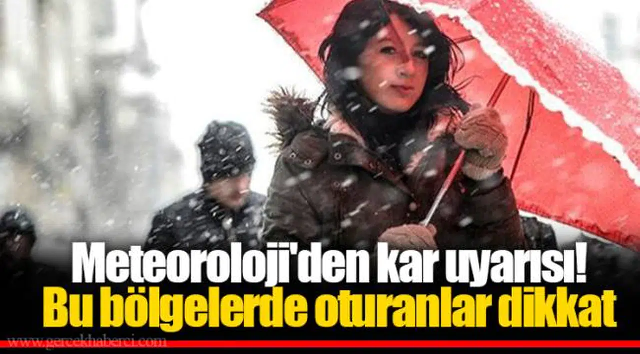 Meteoroloji'den kar uyarısı! Bu bölgelerde oturanlar dikkat