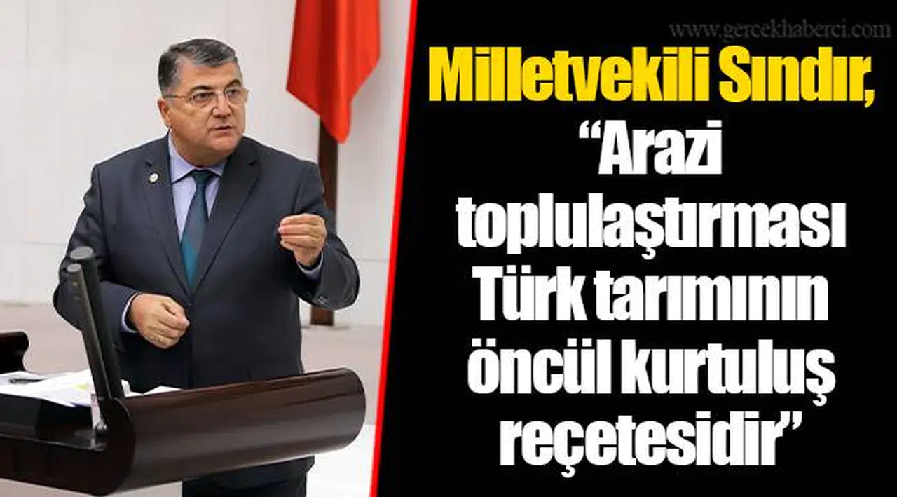 Milletvekili Sındır, “Arazi toplulaştırması Türk tarımının öncül kurtuluş reçetesidir”