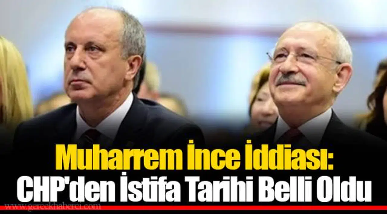 Muharrem İnce İddiası: CHP'den İstifa Tarihi Belli Oldu