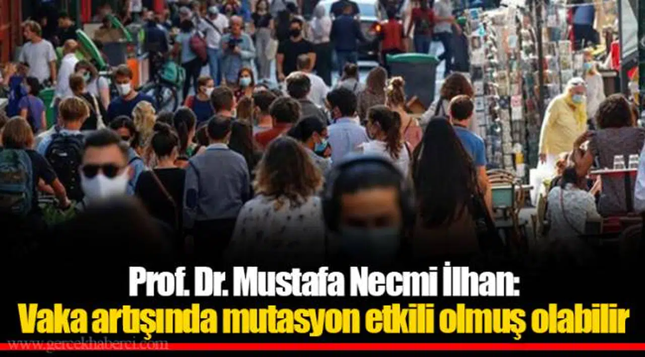 Prof. Dr. Mustafa Necmi İlhan: Vaka artışında mutasyon etkili olmuş olabilir