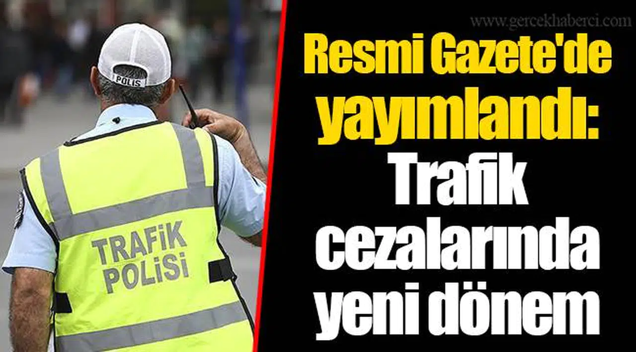 Resmi Gazete'de yayımlandı: Trafik cezalarında yeni dönem