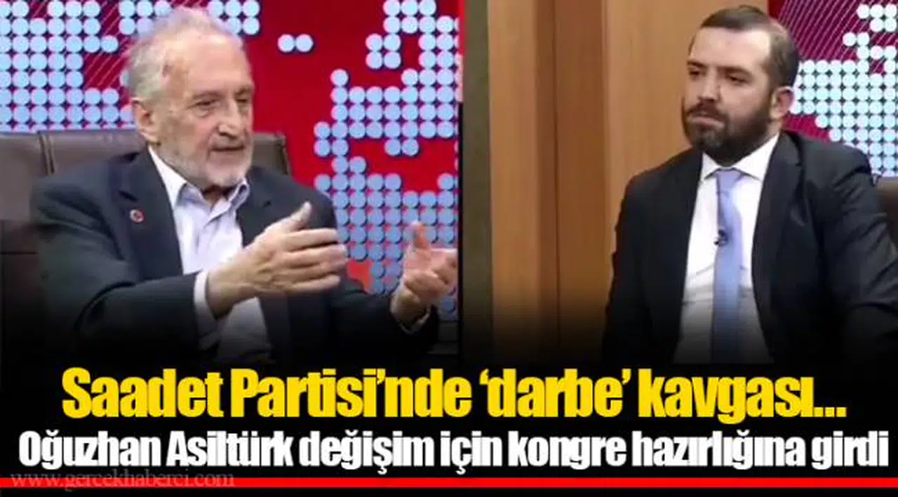Saadet Partisi’nde ‘darbe’ kavgası… Oğuzhan Asiltürk değişim için kongre hazırlığına girdi