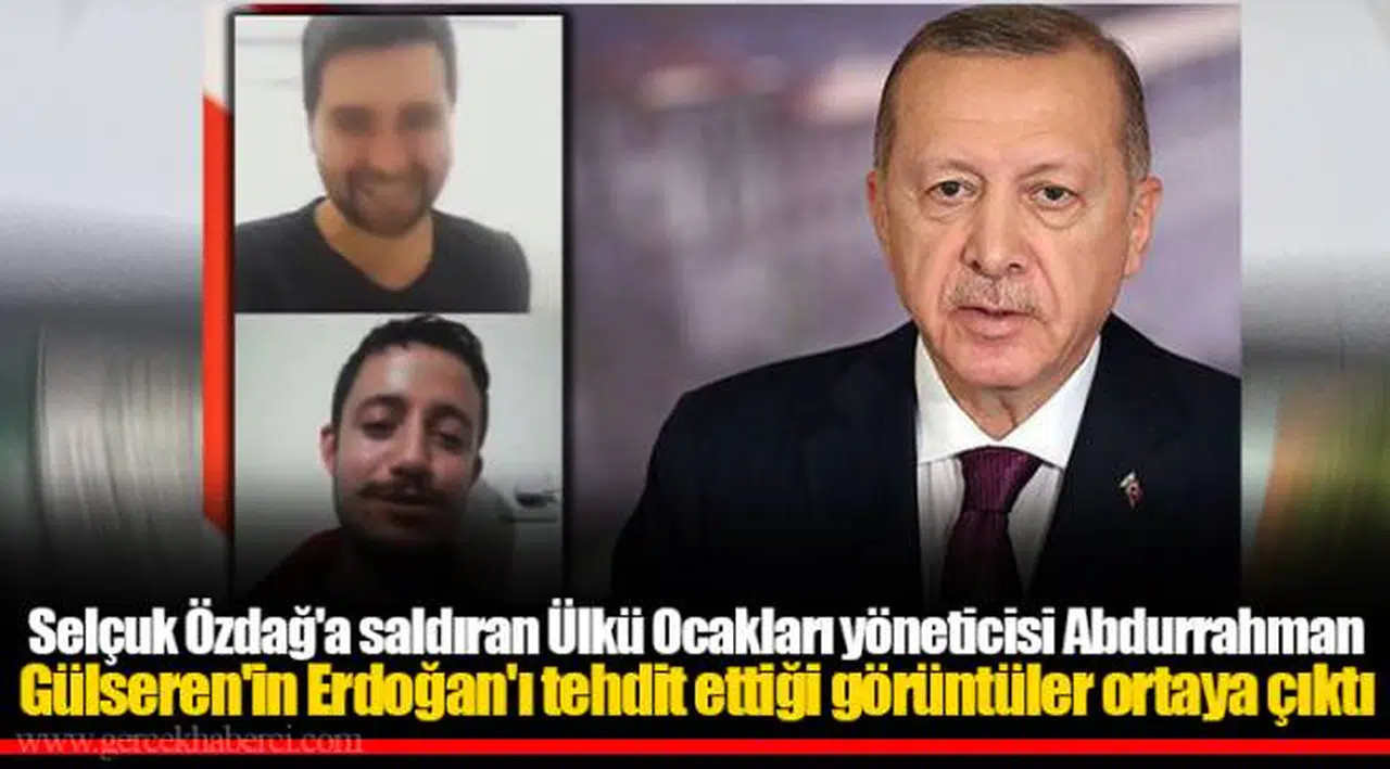 Selçuk Özdağ'a saldıran Ülkü Ocakları yöneticisi Abdurrahman Gülseren'in Erdoğan'ı tehdit ettiği görüntüler ortaya çıktı