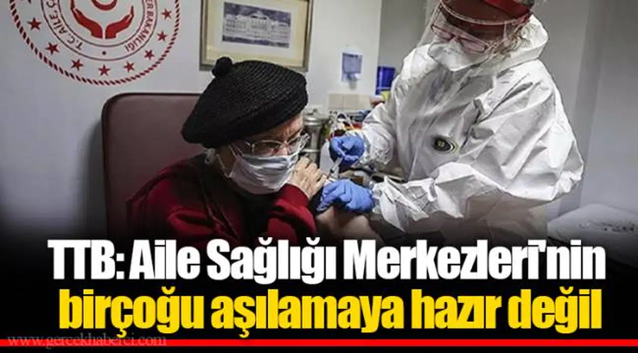 TTB: Aile Sağlığı Merkezleri'nin birçoğu aşılamaya hazır değil