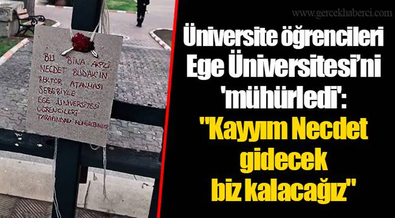 Üniversite öğrencileri Ege Üniversitesi’ni 'mühürledi': "Kayyım Necdet gidecek biz kalacağız"