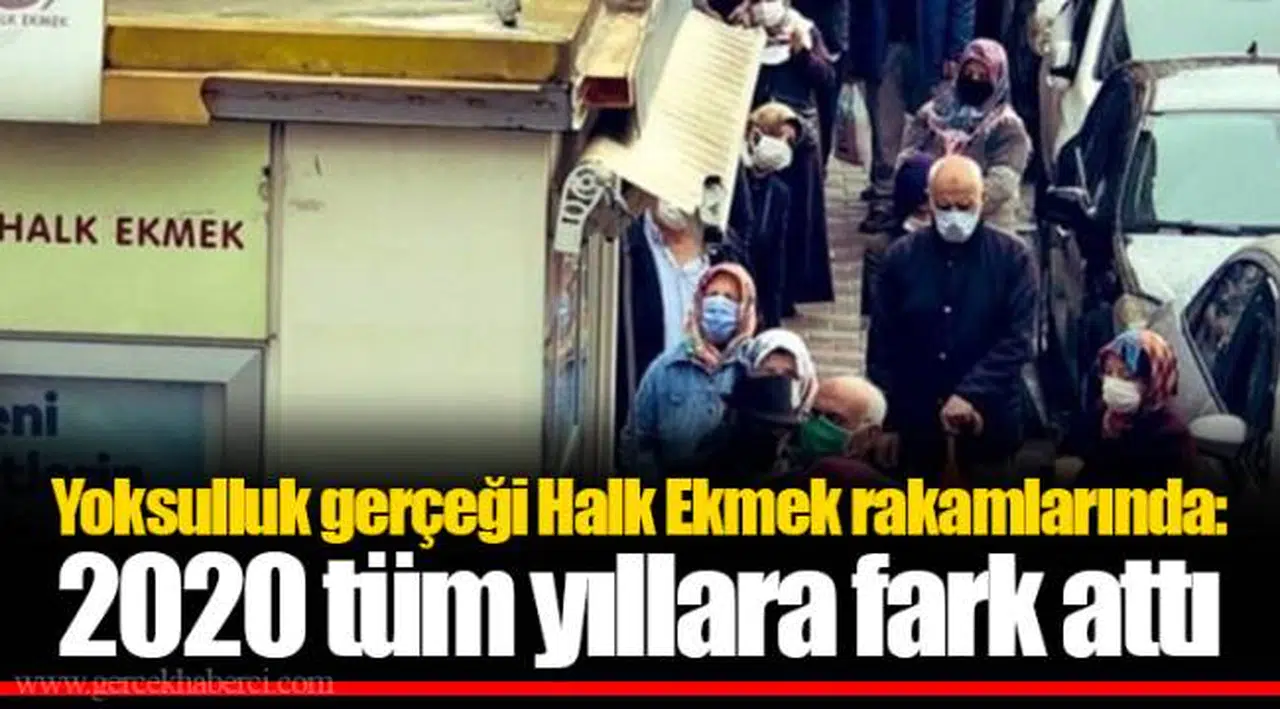 Yoksulluk gerçeği Halk Ekmek rakamlarında: 2020 tüm yıllara fark attı