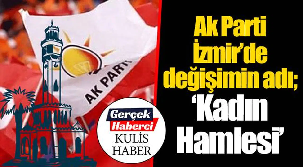 AK Parti İzmir’de değişimin adı; “Kadın Hamlesi”