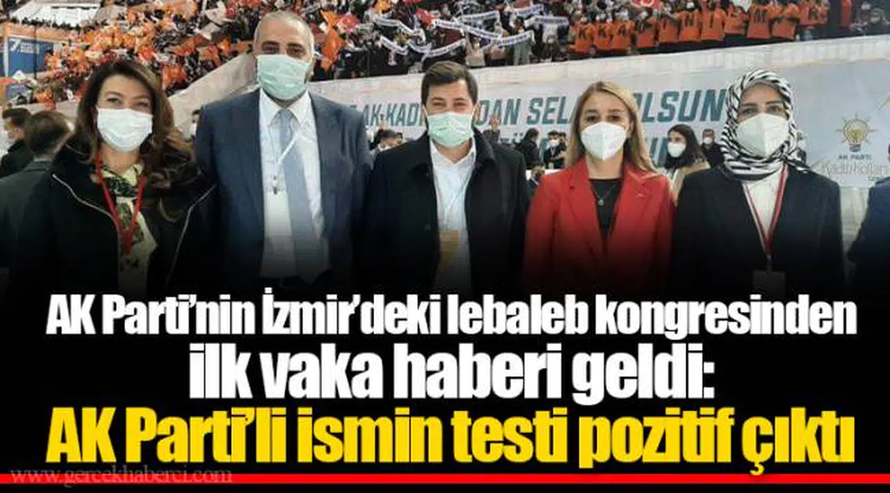 AK Parti'nin İzmir'deki lebaleb kongresinden ilk vaka haberi geldi: AK Parti'li ismin testi pozitif çıktı