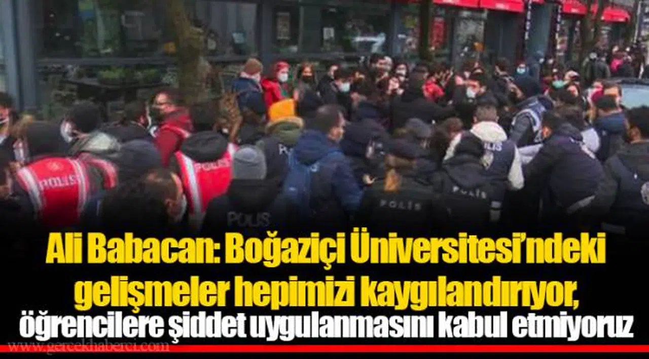 Ali Babacan: Boğaziçi Üniversitesi’ndeki gelişmeler hepimizi kaygılandırıyor, öğrencilere şiddet uygulanmasını kabul etmiyoruz