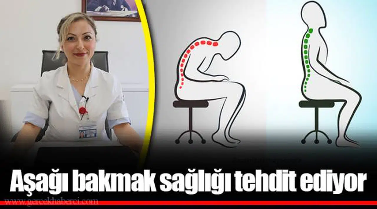 Aşağı bakmak sağlığı tehdit ediyor