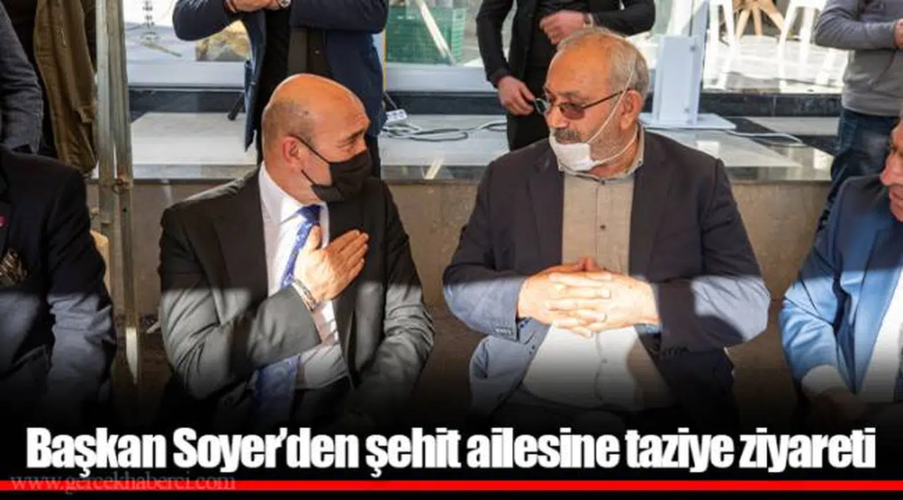 Başkan Soyer’den şehit ailesine taziye ziyareti