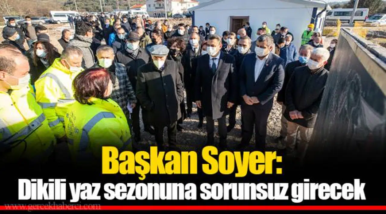 Başkan Soyer: Dikili yaz sezonuna sorunsuz girecek