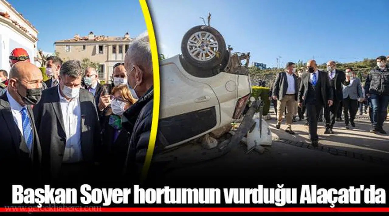 Başkan Soyer hortumun vurduğu Alaçatı'da