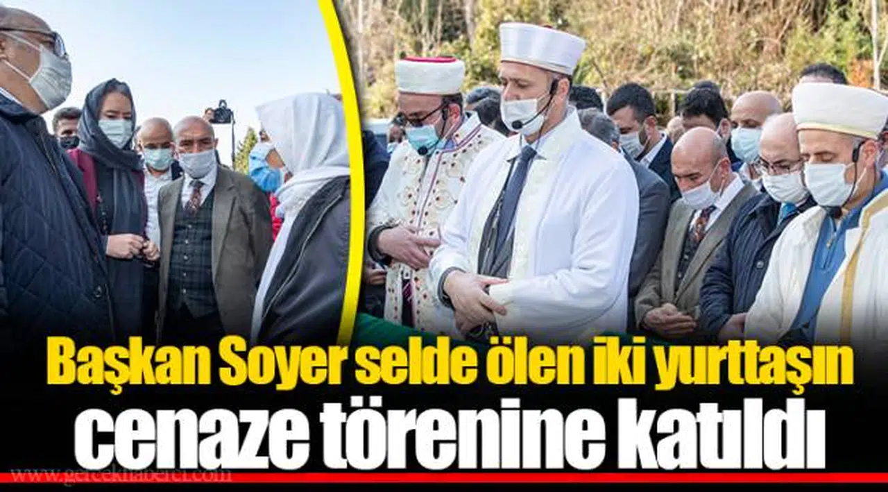 Başkan Soyer selde ölen iki yurttaşın cenaze törenine katıldı