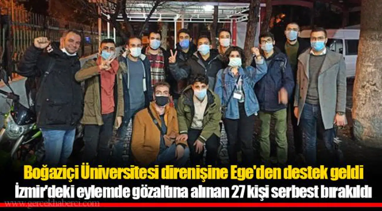 Boğaziçi Üniversitesi direnişine Ege'den destek geldi... İzmir'deki eylemde gözaltına alınan 27 kişi serbest bırakıldı
