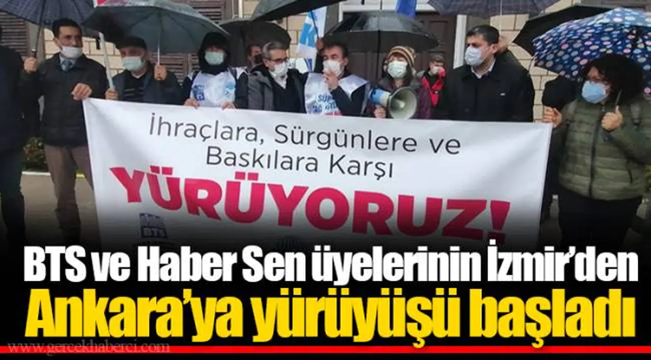 BTS ve Haber Sen üyelerinin İzmir’den Ankara’ya yürüyüşü başladı