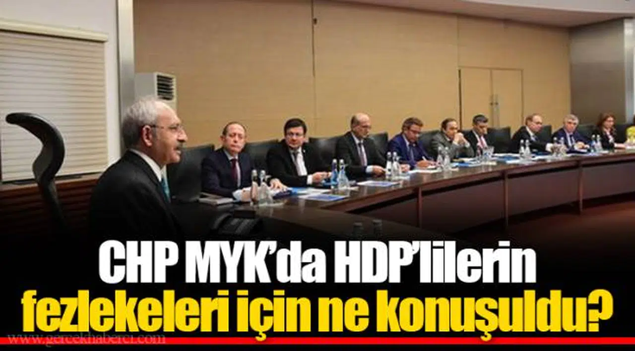 CHP MYK’da HDP’lilerin fezlekeleri için ne konuşuldu?