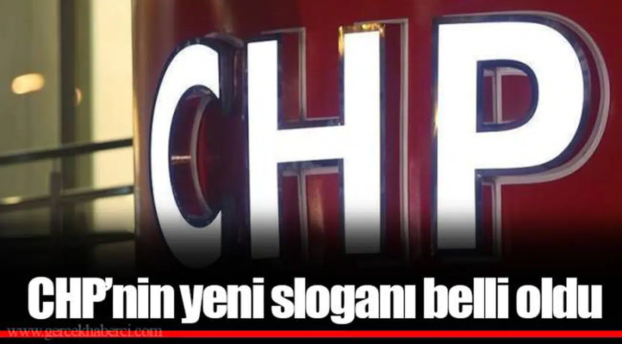 CHP’nin yeni sloganı belli oldu