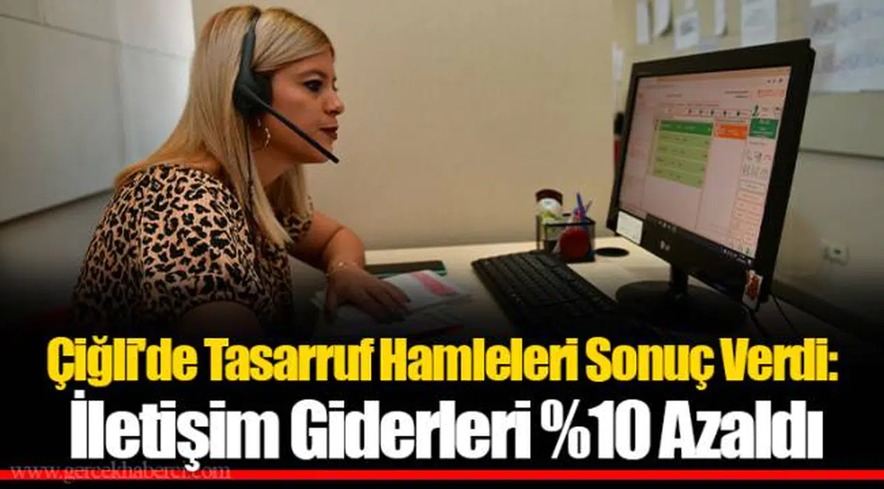 Çiğli'de Tasarruf Hamleleri Sonuç Verdi: İletişim Giderleri %10 Azaldı