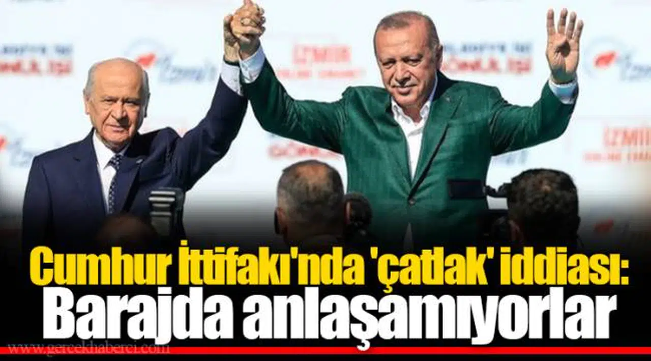 Cumhur İttifakı'nda 'çatlak' iddiası: Barajda anlaşamıyorlar