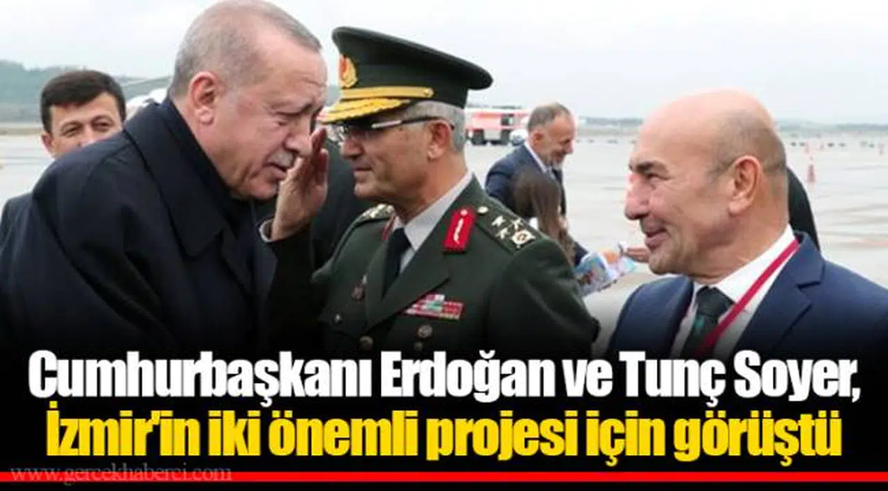 Cumhurbaşkanı Erdoğan ve Tunç Soyer, İzmir'in iki önemli projesi için görüştü