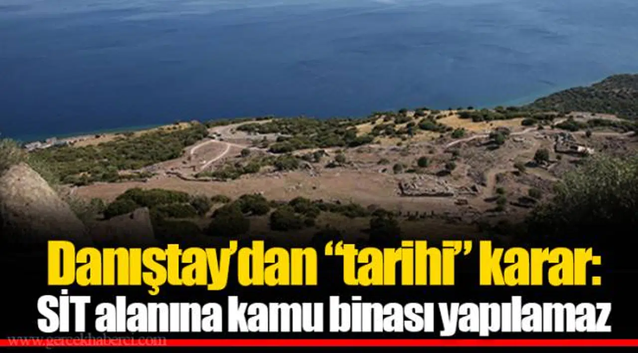 Danıştay'dan "tarihi" karar: SİT alanına kamu binası yapılamaz