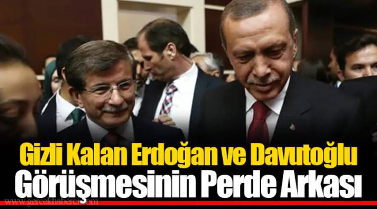 Gizli Kalan Erdoğan ve Davutoğlu Görüşmesinin Perde Arkası