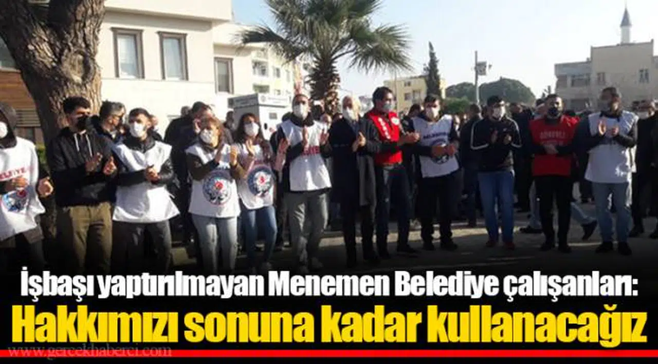 İşbaşı yaptırılmayan Menemen Belediye çalışanları: Hakkımızı sonuna kadar kullanacağız