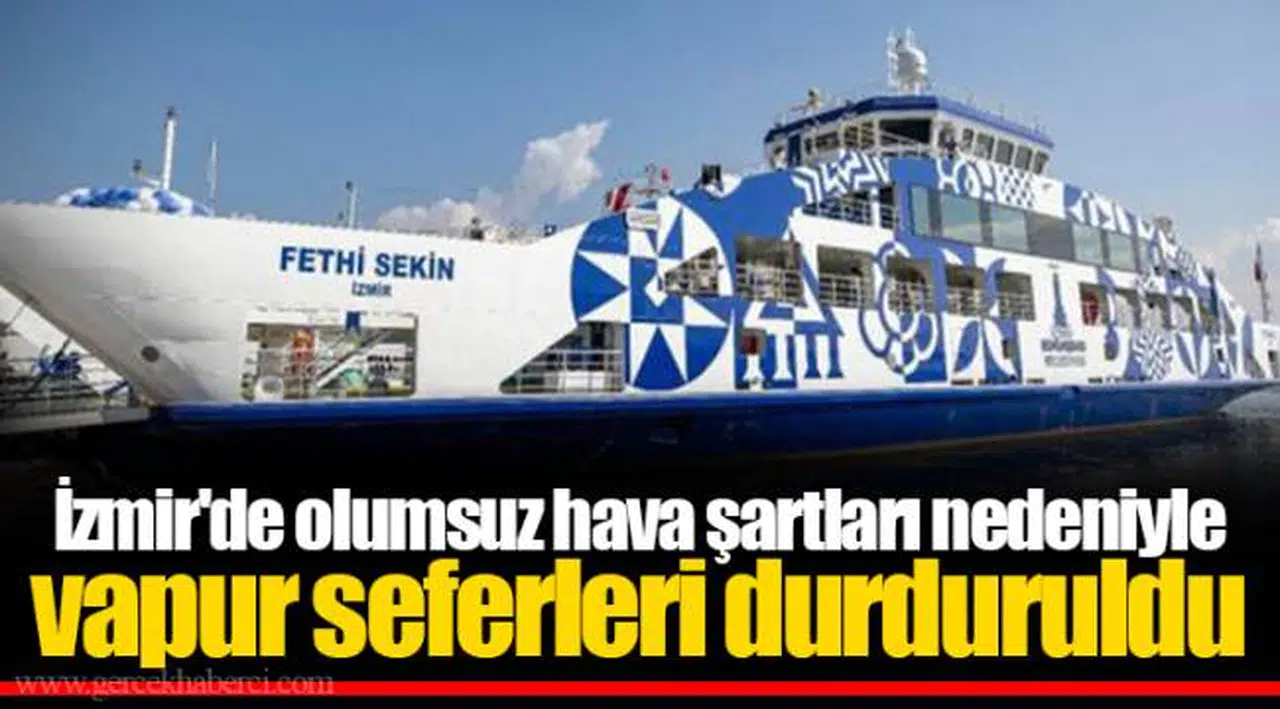 İzmir'de olumsuz hava şartları nedeniyle vapur seferleri durduruldu
