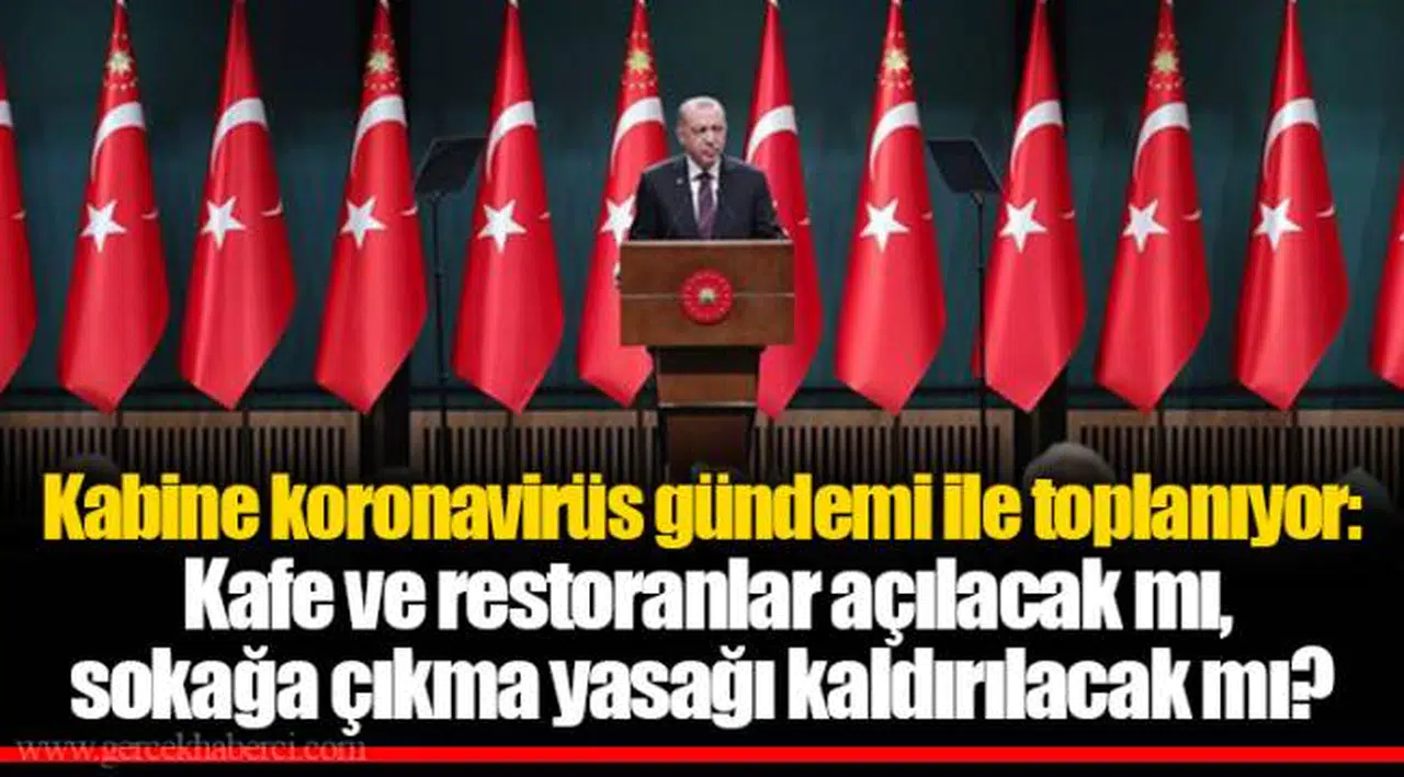 Kabine koronavirüs gündemi ile toplanıyor: Kafe ve restoranlar açılacak mı, sokağa çıkma yasağı kaldırılacak mı?