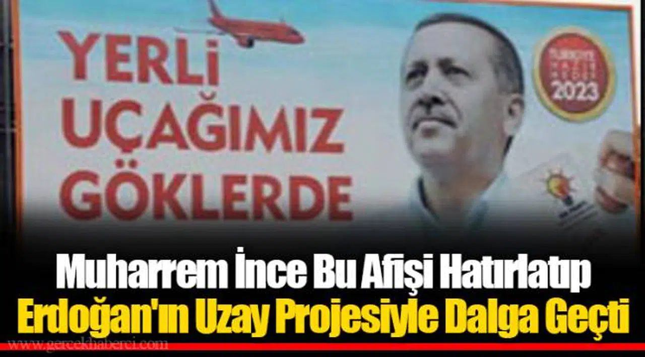 Muharrem İnce Bu Afişi Hatırlatıp Erdoğan'ın Uzay Projesiyle Dalga Geçti