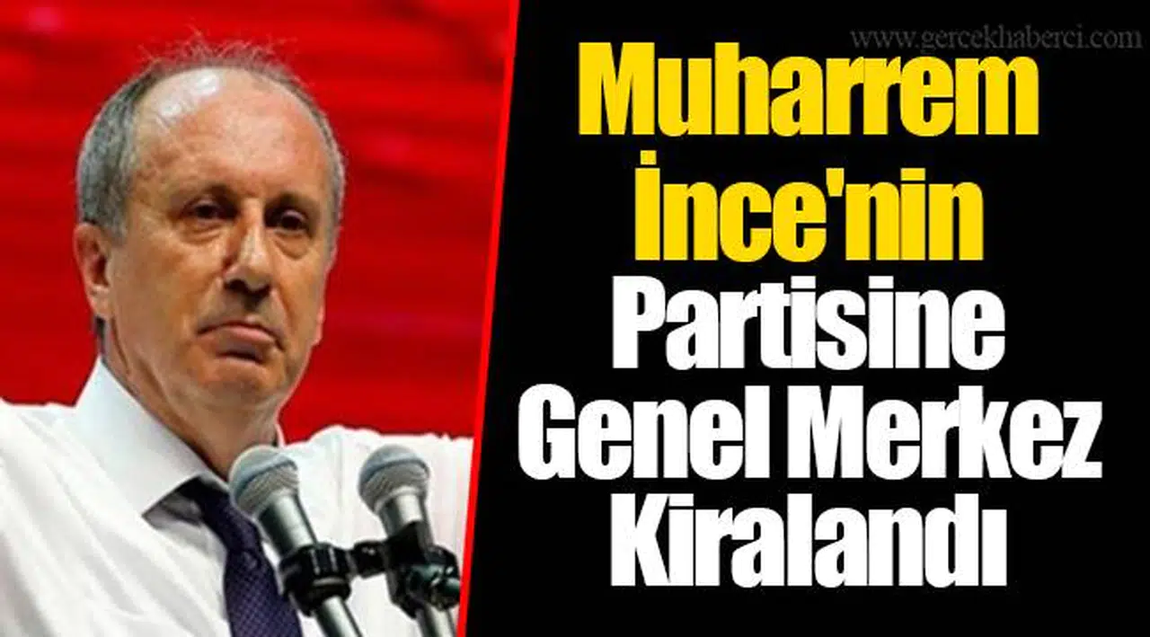 Muharrem İnce'nin Partisine Genel Merkez Kiralandı