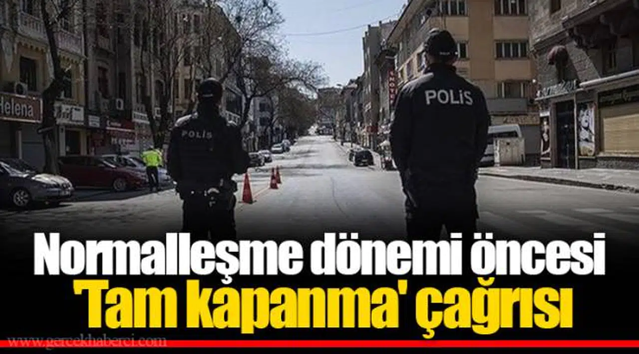 Normalleşme dönemi öncesi 'Tam kapanma' çağrısı