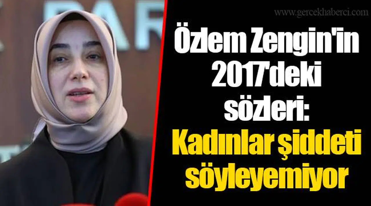 Özlem Zengin'in 2017'deki sözleri: Kadınlar şiddeti söyleyemiyor
