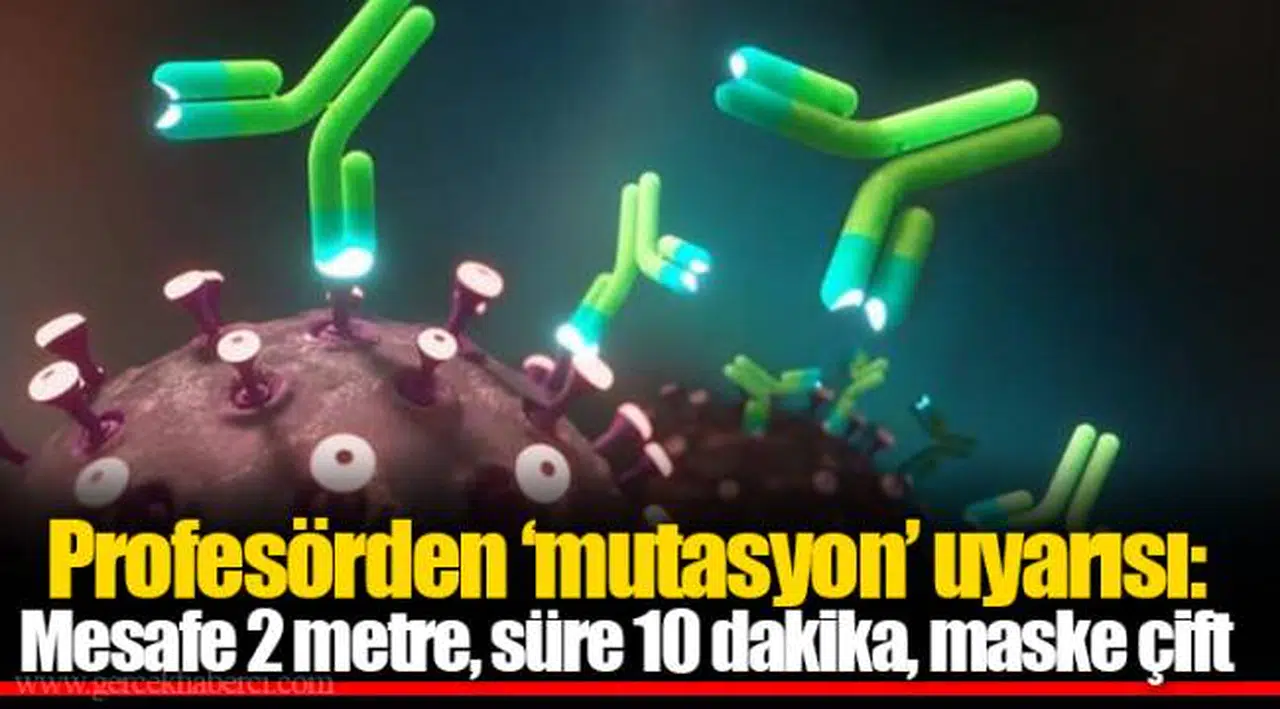 Profesörden ‘mutasyon’ uyarısı: Mesafe 2 metre, süre 10 dakika, maske çift
