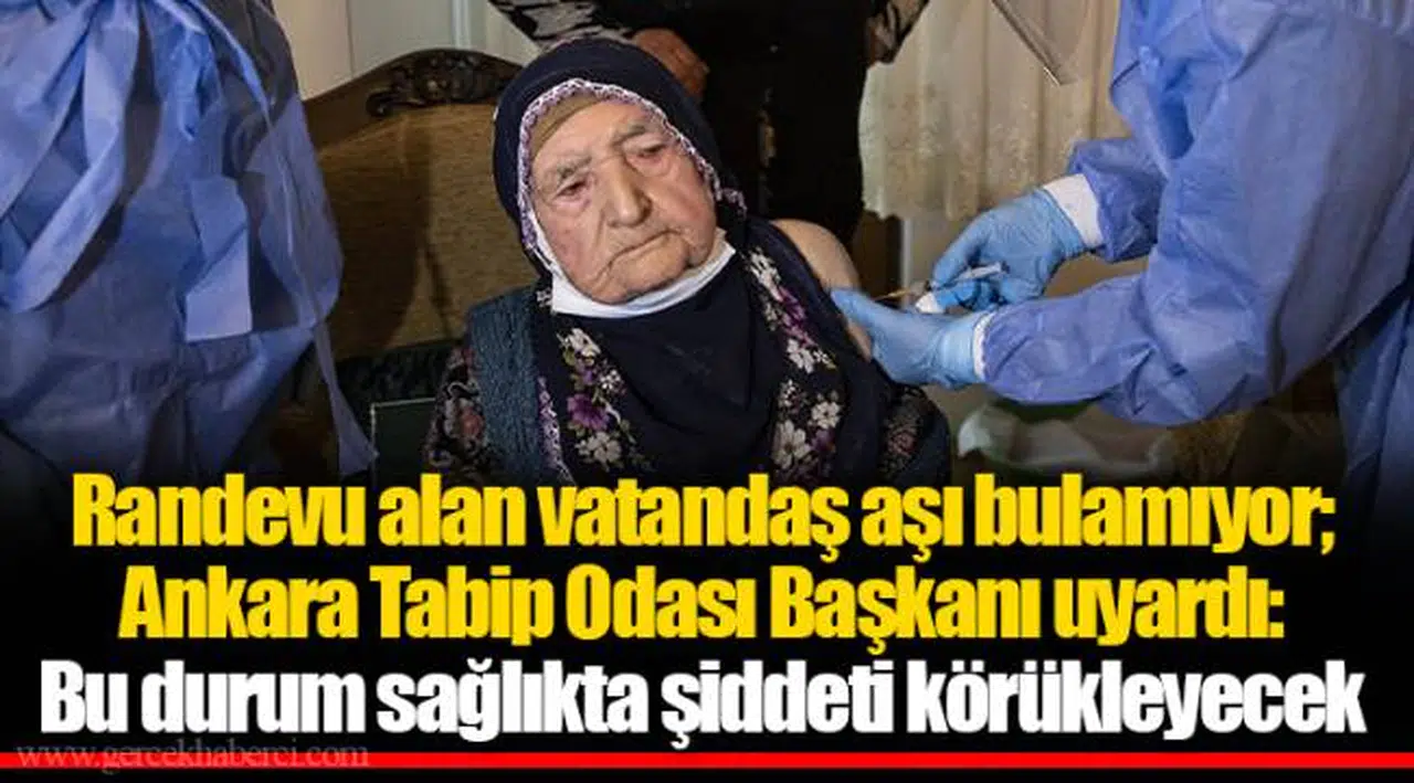 Randevu alan vatandaş aşı bulamıyor; Ankara Tabip Odası Başkanı uyardı: Bu durum sağlıkta şiddeti körükleyecek