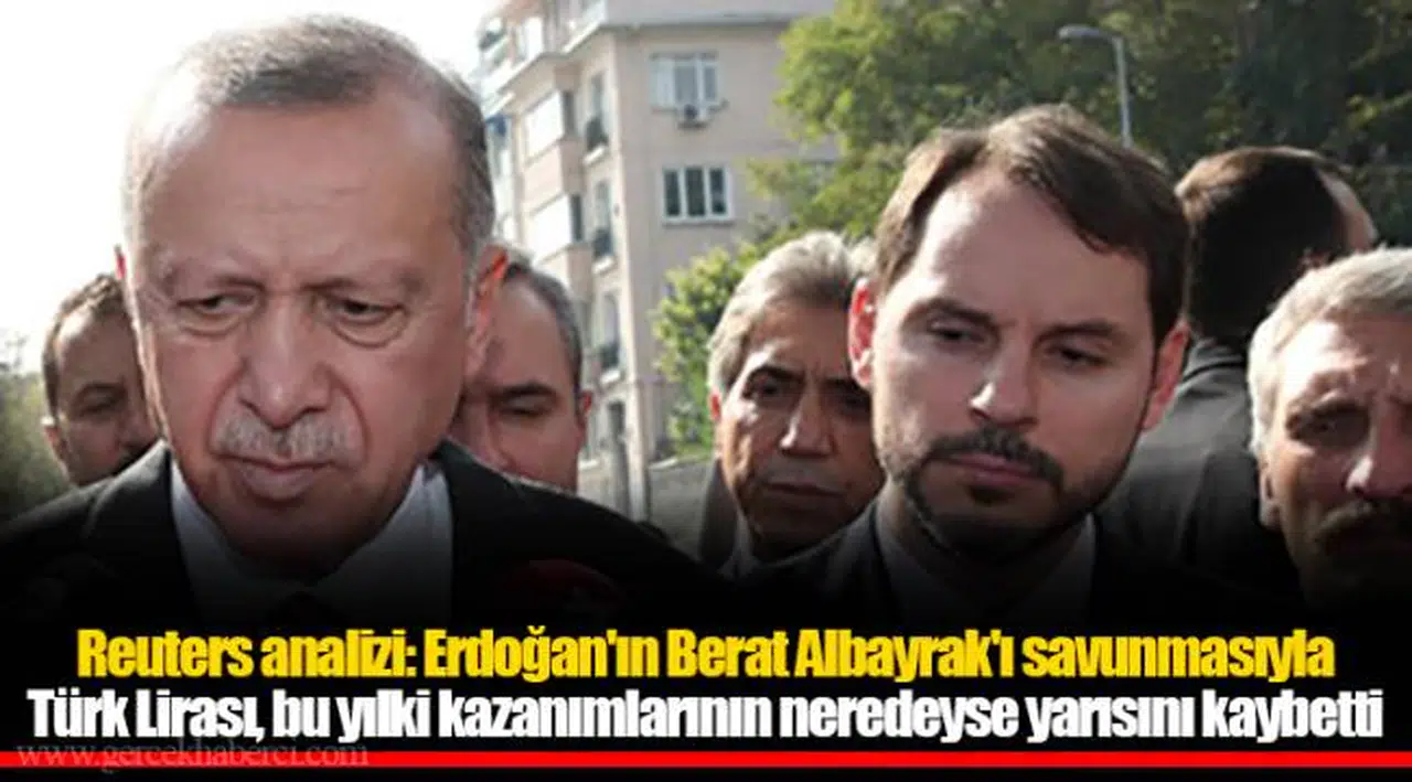 Reuters analizi: Erdoğan'ın Berat Albayrak'ı savunmasıyla Türk Lirası, bu yılki kazanımlarının neredeyse yarısını kaybetti